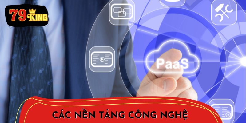 Các nền tảng công nghệ đột phá của 79king