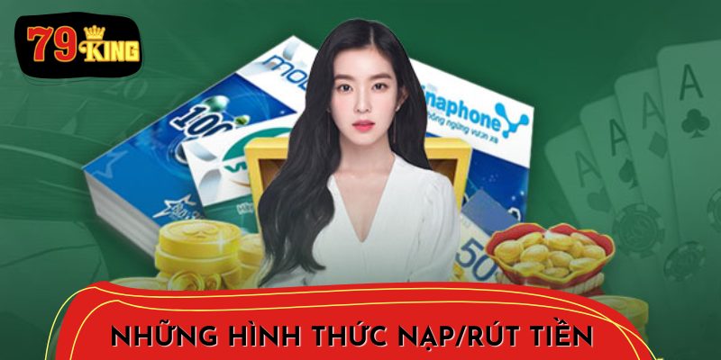 79King Hỗ Trợ Những Hình Thức Nạp/Rút Tiền Nào?