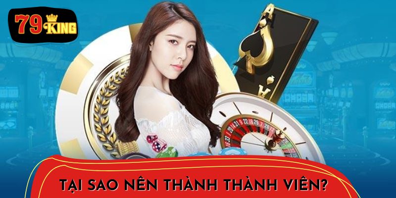 Những Ưu Điểm Nổi Bật Khi Gia Nhập 79King