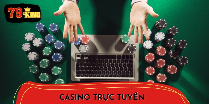 Casino trực tuyến – trải nghiệm như sòng bạc thật