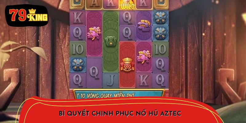 Bí Quyết Chinh Phục Nổ Hũ Aztec: Chiến Lược Chơi Hiệu Quả