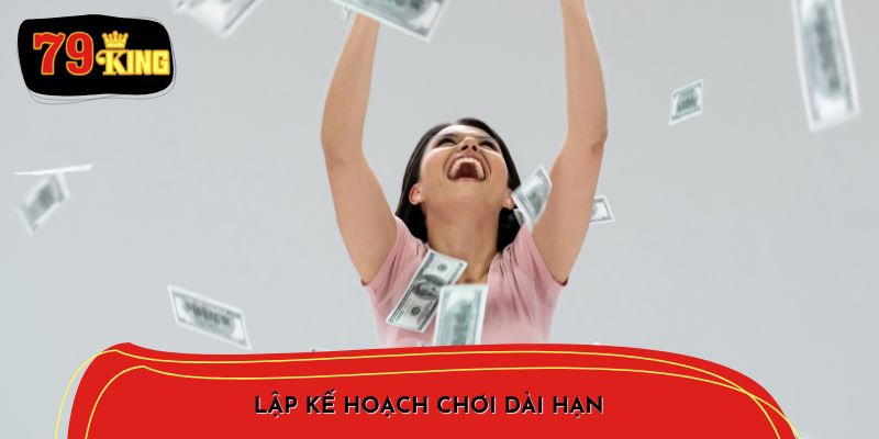 Lập kế hoạch chơi dài hạn