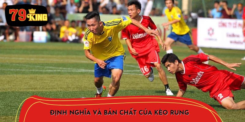 Định nghĩa và bản chất của Kèo Rung